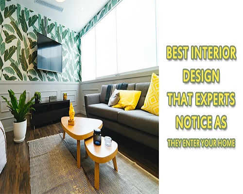 Best interior design that experts notice as they enter your home