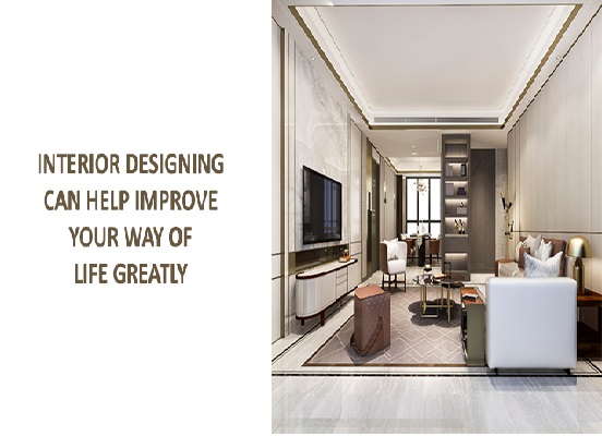 Interior designing can help improve your way of life greatly