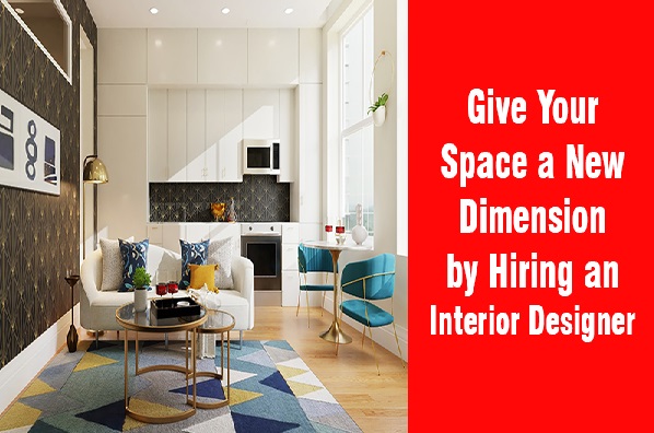 Give Your Space a New Dimension by Hiring an Interior Designer