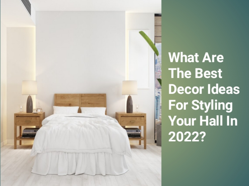 What Are The Best Decor Ideas For Styling Your Hall In 2022