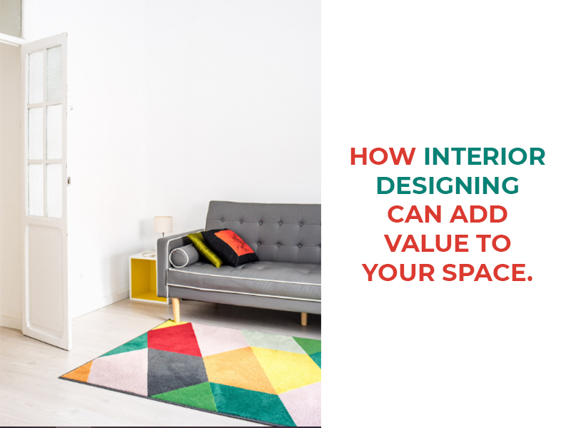 How Interior Designing can add Value to your Space.